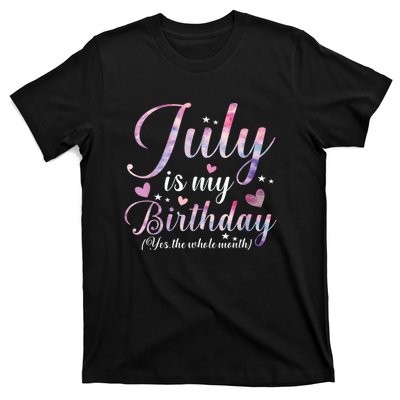 July Is My Birthday Yes The Whole Month Funny July Birthday T-Shirt