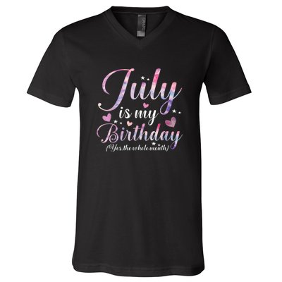 July Is My Birthday Yes The Whole Month Funny July Birthday V-Neck T-Shirt