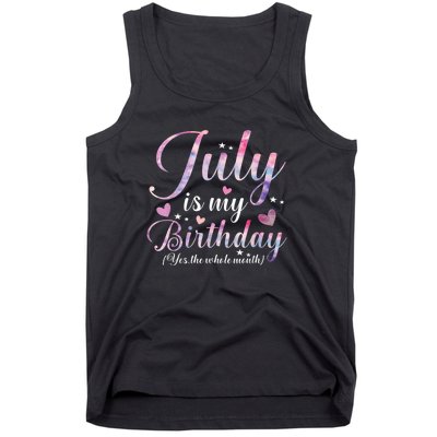 July Is My Birthday Yes The Whole Month Funny July Birthday Tank Top