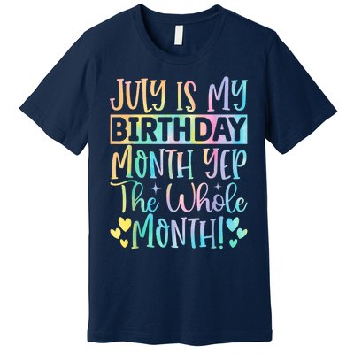 July Is My Birthday Yes The Whole Month Tie Die Premium T-Shirt