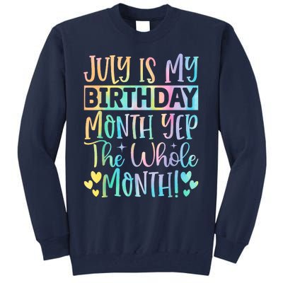 July Is My Birthday Yes The Whole Month Tie Die Tall Sweatshirt