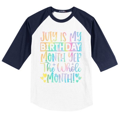 July Is My Birthday Yes The Whole Month Tie Die Baseball Sleeve Shirt