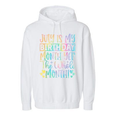 July Is My Birthday Yes The Whole Month Tie Die Garment-Dyed Fleece Hoodie