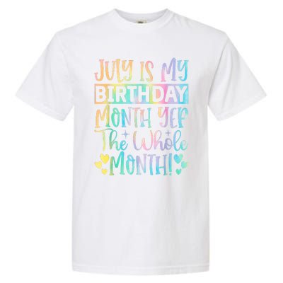 July Is My Birthday Yes The Whole Month Tie Die Garment-Dyed Heavyweight T-Shirt