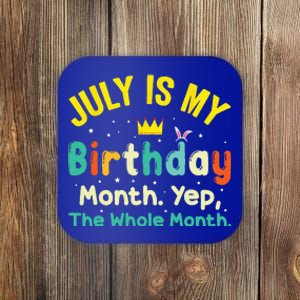 July Is My Birthday Yes The Whole Month Coaster