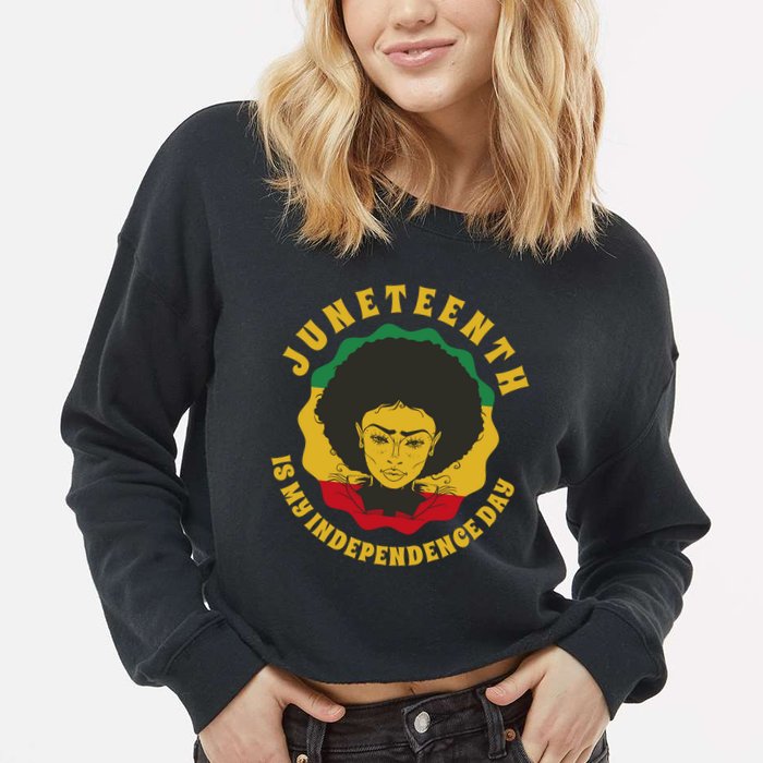 Juneteenth Is My Independence Day Black Female Pride Cropped Pullover Crew