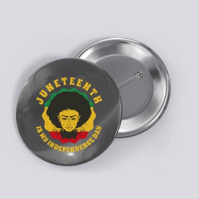 Juneteenth Is My Independence Day Black Female Pride Button