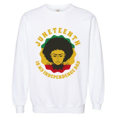 Juneteenth Is My Independence Day Black Female Pride Garment-Dyed Sweatshirt