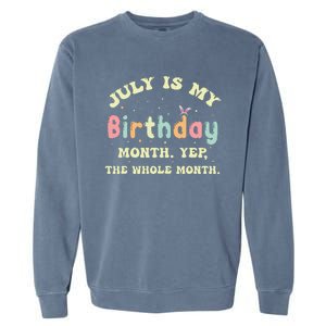 July Is My Birthday Yes The Whole Month Garment-Dyed Sweatshirt