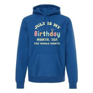 July Is My Birthday Yes The Whole Month Premium Hoodie