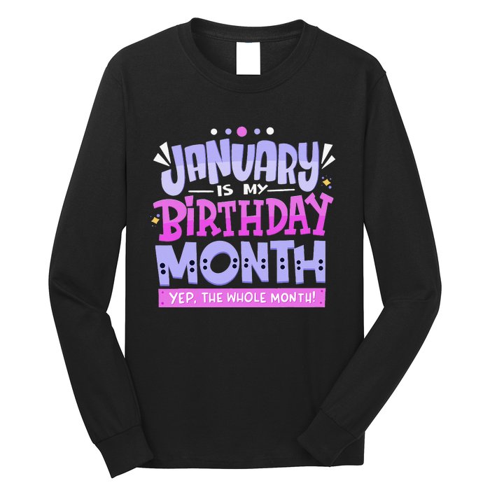 January Is My Birthday Month Yep The Whole Month Long Sleeve Shirt