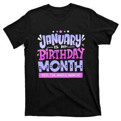 January Is My Birthday Month Yep The Whole Month T-Shirt