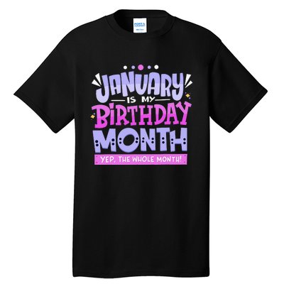 January Is My Birthday Month Yep The Whole Month Tall T-Shirt