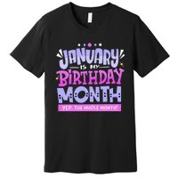 January Is My Birthday Month Yep The Whole Month Premium T-Shirt