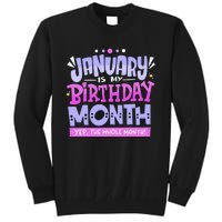 January Is My Birthday Month Yep The Whole Month Tall Sweatshirt