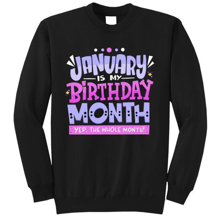 January Is My Birthday Month Yep The Whole Month Tall Sweatshirt