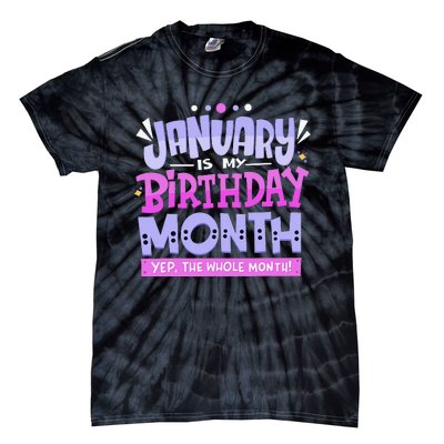 January Is My Birthday Month Yep The Whole Month Tie-Dye T-Shirt