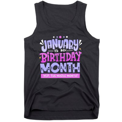 January Is My Birthday Month Yep The Whole Month Tank Top