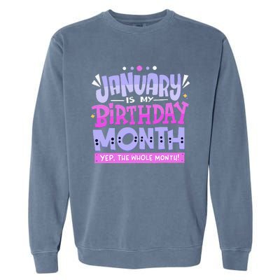 January Is My Birthday Month Yep The Whole Month Garment-Dyed Sweatshirt