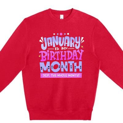 January Is My Birthday Month Yep The Whole Month Premium Crewneck Sweatshirt