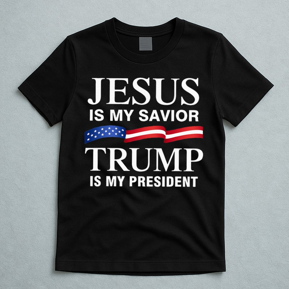 Jesus Is My Savior Trump Is My President T-Shirt