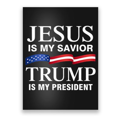 Jesus Is My Savior Trump Is My President Poster