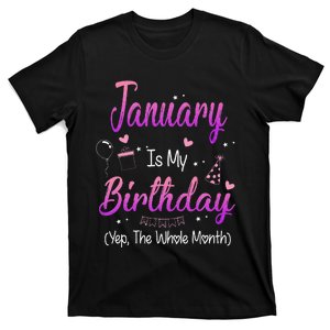 January Is My Birthday Month Yep The Whole Month T-Shirt