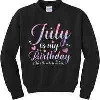 July Is My Birthday Yes The Whole Month Funny July Birthday Kids Sweatshirt