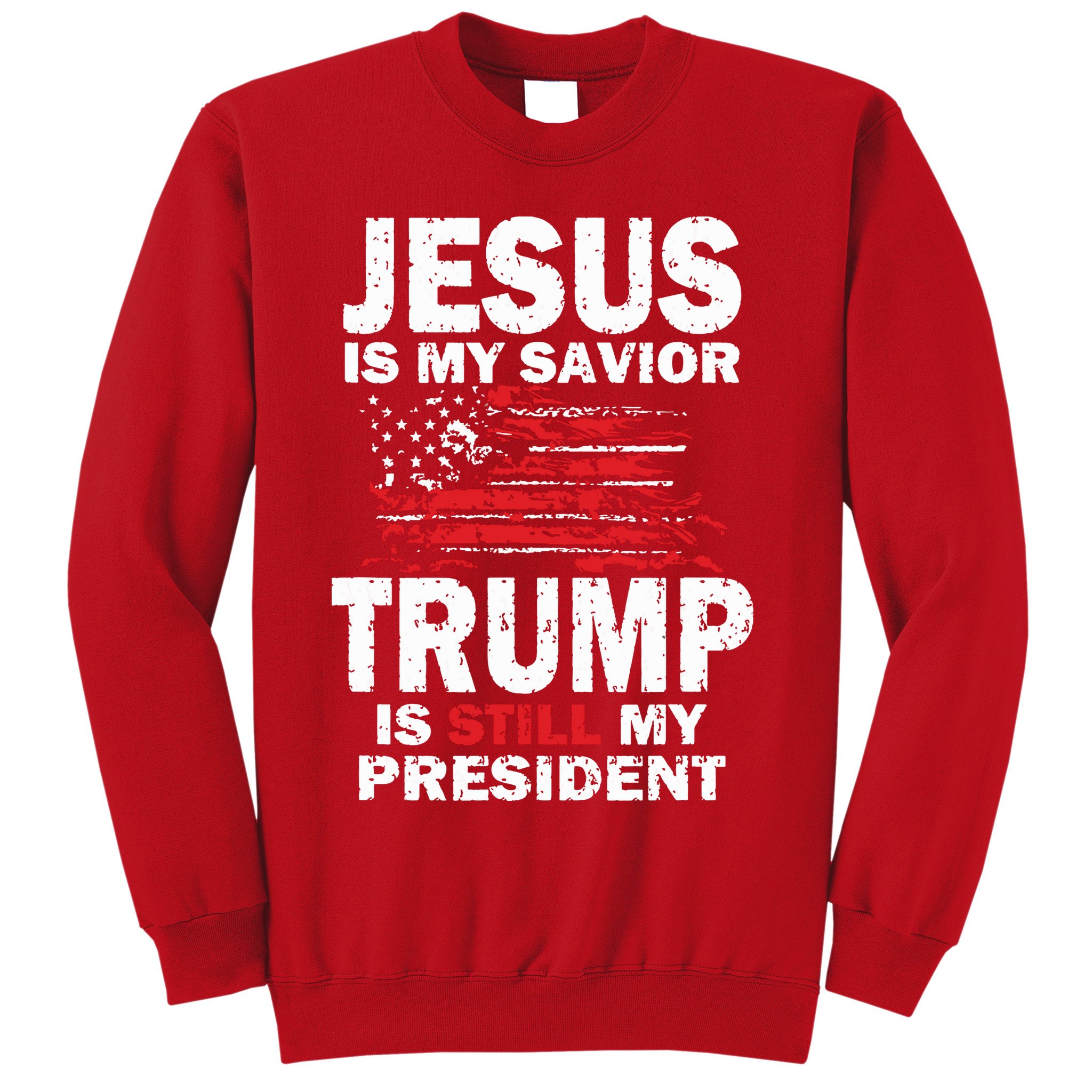 Jesus Is My Savior Trump Is Still My President Sweatshirt