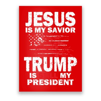 Jesus Is My Savior Trump Is Still My President Poster