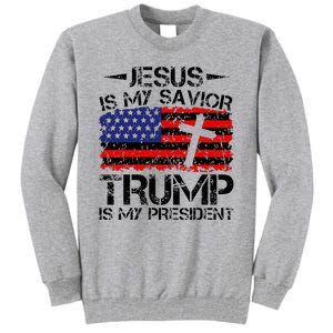 Jesus Is My Savior Trump Is My President Trump 2024 Tall Sweatshirt