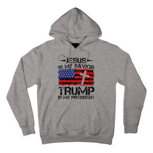 Jesus Is My Savior Trump Is My President Trump 2024 Tall Hoodie