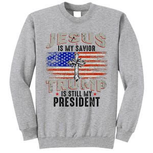 Jesus Is My Savior Trump Is Still My President Trump 2024 Tall Sweatshirt