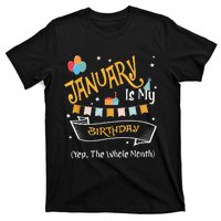 January Is My Birthday Yep The Whole Month Happy Birthday T-Shirt