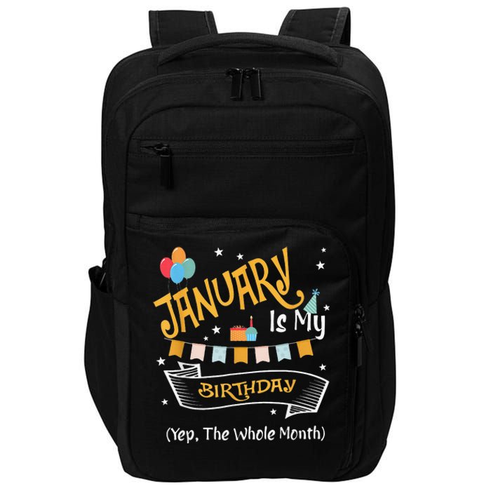 January Is My Birthday Yep The Whole Month Happy Birthday Impact Tech Backpack