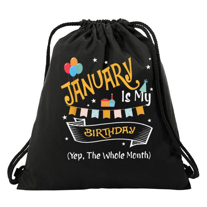 January Is My Birthday Yep The Whole Month Happy Birthday Drawstring Bag