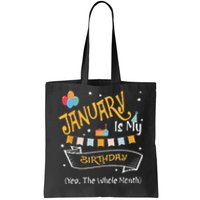 January Is My Birthday Yep The Whole Month Happy Birthday Tote Bag