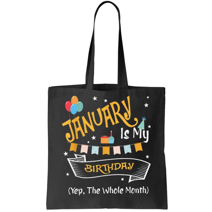 January Is My Birthday Yep The Whole Month Happy Birthday Tote Bag