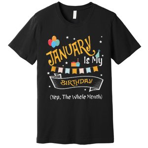 January Is My Birthday Yep The Whole Month Happy Birthday Premium T-Shirt