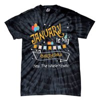 January Is My Birthday Yep The Whole Month Happy Birthday Tie-Dye T-Shirt