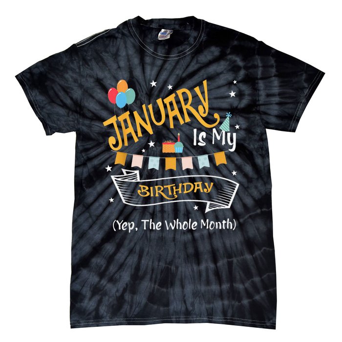 January Is My Birthday Yep The Whole Month Happy Birthday Tie-Dye T-Shirt