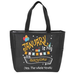 January Is My Birthday Yep The Whole Month Happy Birthday Zip Tote Bag