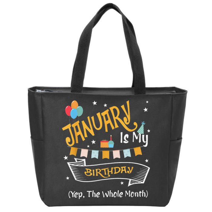 January Is My Birthday Yep The Whole Month Happy Birthday Zip Tote Bag