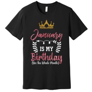 January Is My Birthday Yes The Whole Month Premium T-Shirt