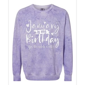 January Is My Birthday Yes The Whole Month Funny Birthday Colorblast Crewneck Sweatshirt