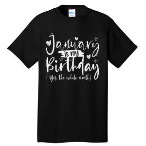 January Is My Birthday Yes The Whole Month Funny Birthday Tall T-Shirt