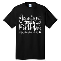 January Is My Birthday Yes The Whole Month Funny Birthday Tall T-Shirt