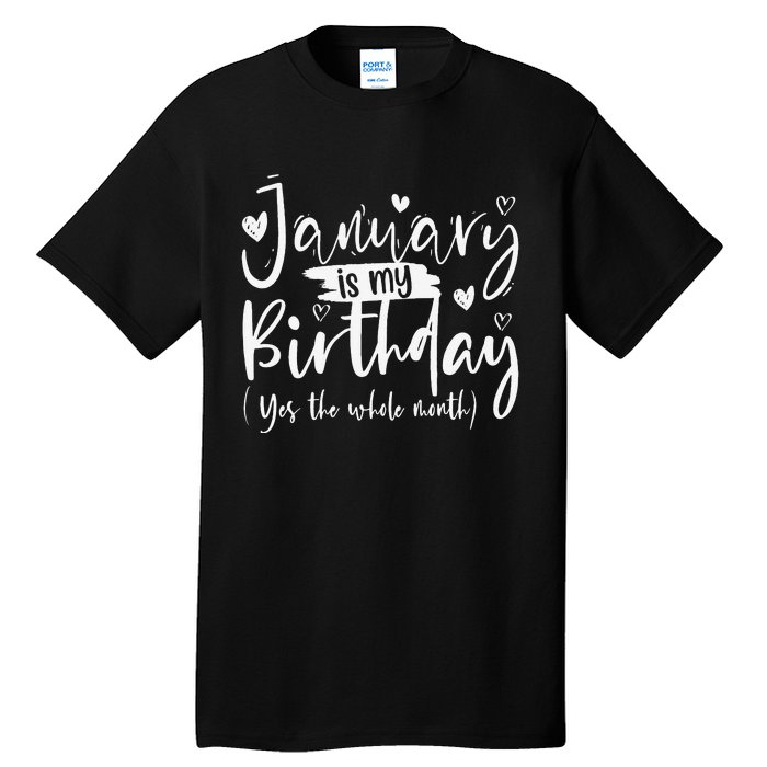 January Is My Birthday Yes The Whole Month Funny Birthday Tall T-Shirt