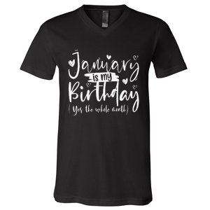 January Is My Birthday Yes The Whole Month Funny Birthday V-Neck T-Shirt