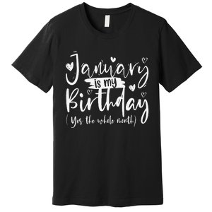 January Is My Birthday Yes The Whole Month Funny Birthday Premium T-Shirt